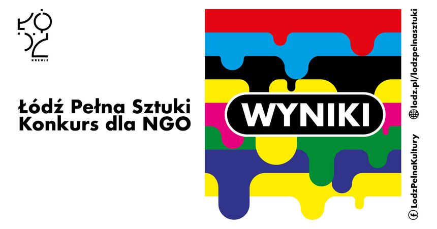 Grafika informująca o wynikach konkursu pod nazwą Łódź Pełna Sztuki. Na białym tle logo Łódź Kreuje, napis Łódź Pełna Sztuki, Konkurs dla NGO oraz grafika: poziome, różnokolorowe pasy farby, która miejscami zlewa się dużymi kroplami. Na grafice napis Wyniki.