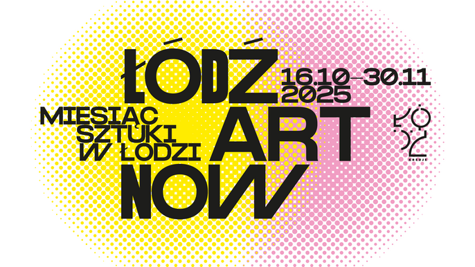- Plakat. Na białym tle zółto-pomarańczowe kręgi, która na siebie nachodzą. Wykonane z kropek. Czarny napis "Łódź Art Now Miesiąc Sztuki w Łodzi". Daty: od 16 października 2025 do 30 listopada 2025.