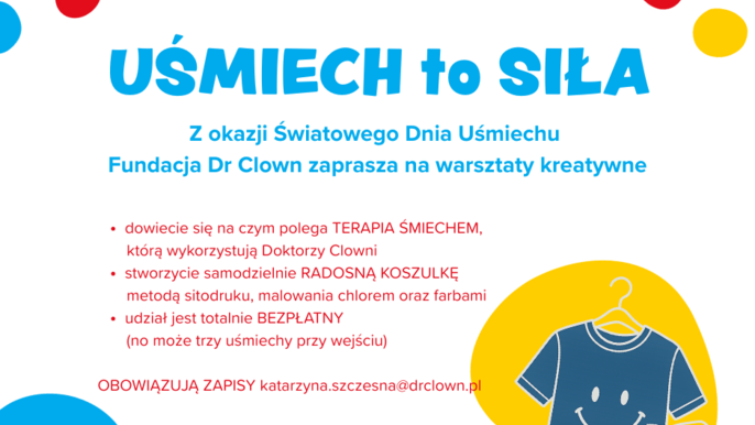 - Zdjęcie jest zaproszeniem na warsztaty Uśmiech to Siła organizowane przez Fundację DR Clown. Zdjęcie w kolorach bieli i niebieskiego z żółtymi, niebieskimi i różowymi kulkami.